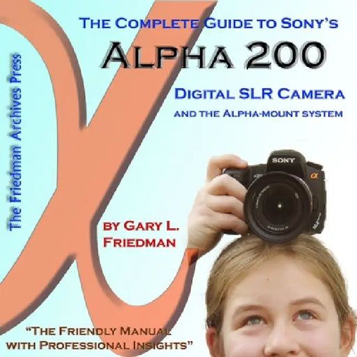 The Complete Guide to Sony's Alpha 200 DSLR (Color Edition) by Gary Friedman