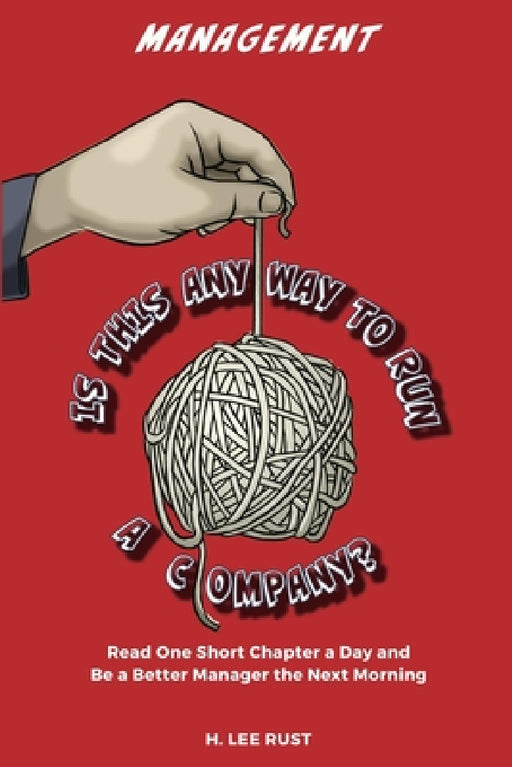 Management - Is This Any Way to Run a Company? by H. Lee Rust