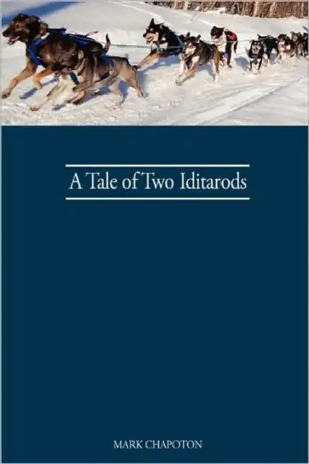 A Tale of Two Iditarods by C. Mark Chapoton