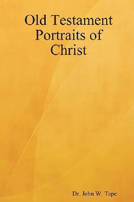 Old Testament Portraits of Christ by John Tape
