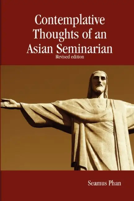 Contemplative Thoughts of an Asian Seminarian by Seamus Phan
