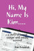 Hi, My Name Is Kim.... a Story of Breast Cancer and Media Survival by Kim Friedrich
