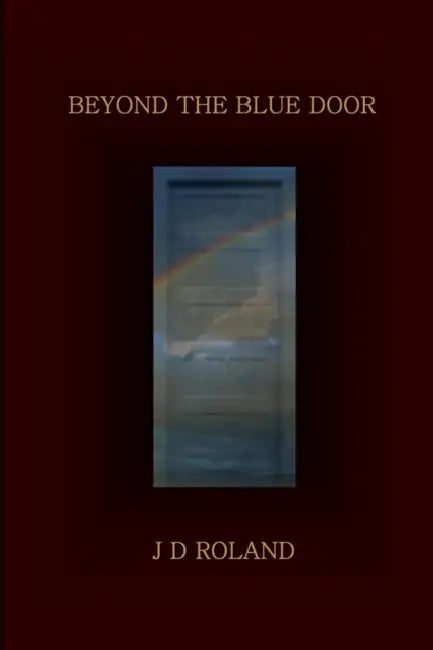 Beyond the Blue Door by J. D. Roland