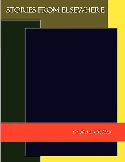 Stories from elsewhere by Jim Curtiss