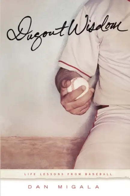 Dugout Wisdom: Life Lessons from Baseball by Dan Migala