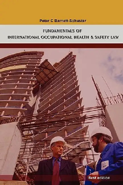Fundamentals of International Occupational Health And Safety Law by Peter Barnett-Schuster