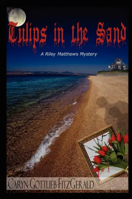Tulips in the Sand: A Riley Matthews Mystery by Caryn Gottlieb Fitzgerald
