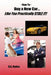 How To Buy a New Car Like You Practically Stole It! by D. A. Baden