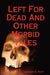 Left for Dead and Other Morbid Tales by Anthony G. Roof