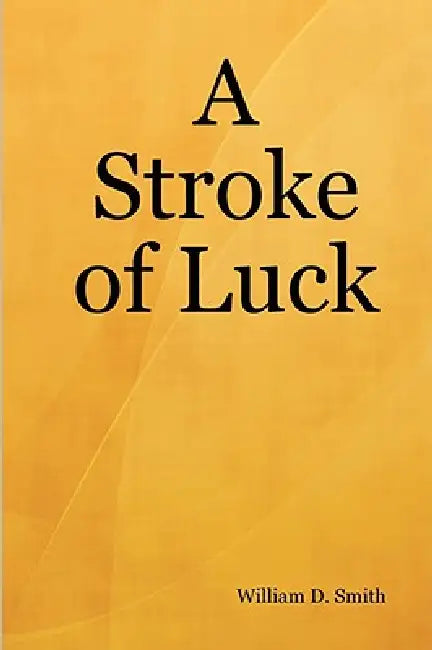 A Stroke of Luck by William D. Smith