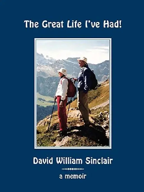 The Great Life I've Had! by David William Sinclair