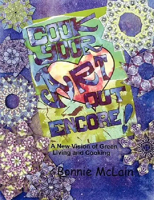 Cook Your ART Out Encore ! by Bonnie McLain