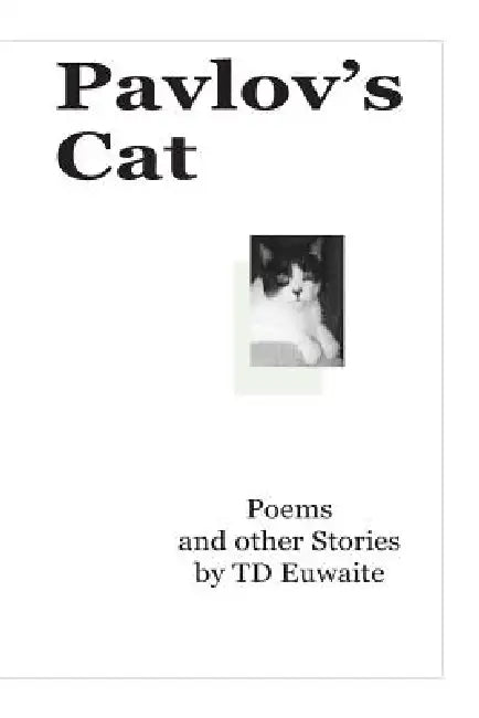 Pavlov's Cat, Poems and other Stories by Td Euwaite