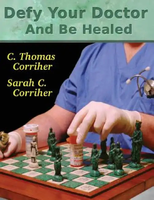 Defy Your Doctor and Be Healed by C. Thomas Corriher, Sarah C. Corriher