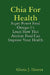 Chia For Health by Gloria J. Hoover