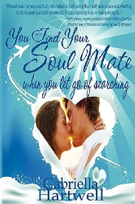 You Find Your Soul Mate When You Let Go of Searching by Gabriella Hartwell