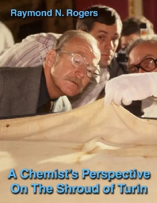 A Chemist's Perspective On The Shroud of Turin by Raymond N. Rogers