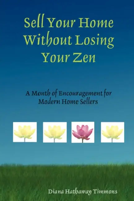 Sell Your Home Without Losing Your Zen by Diana Hathaway Timmons