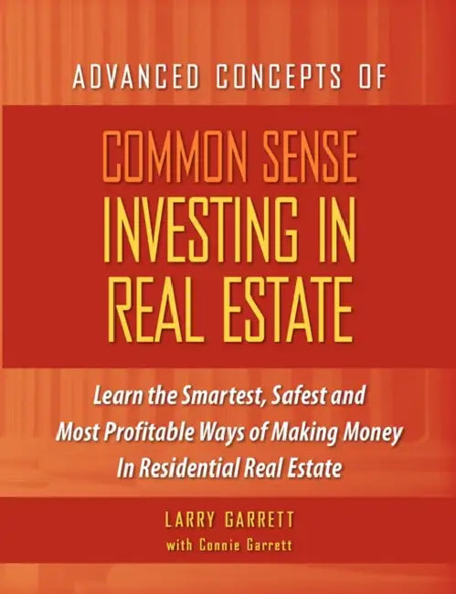 Common Sense Investing In Real Estate by Larry Garrett, Connie Garrett