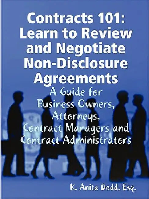 Contracts 101: Learn to Review and Negotiate Non-Disclosure Agreements by Esq K. Anita Dodd