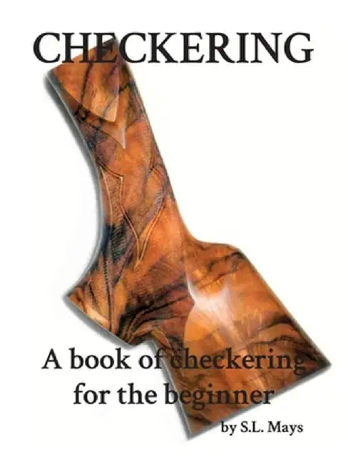 Checkering: A Book of Checkering for Beginners by Sherman L. Mays