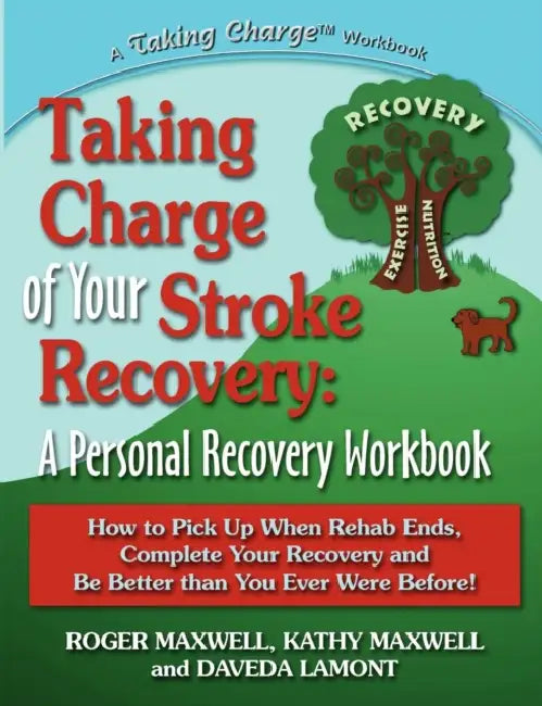 Taking Charge of Your Stroke Recovery: A Personal Recovery Workbook by Roger Maxwell Kathy And Daveda Lamont
