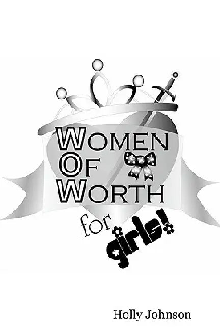 W.O.W. -- Women of Worth for Girls by Holly Stiles-Johnson