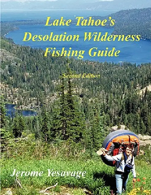 Lake Tahoe's Desolation Wilderness Fishing Guide by Jerome Yesavage
