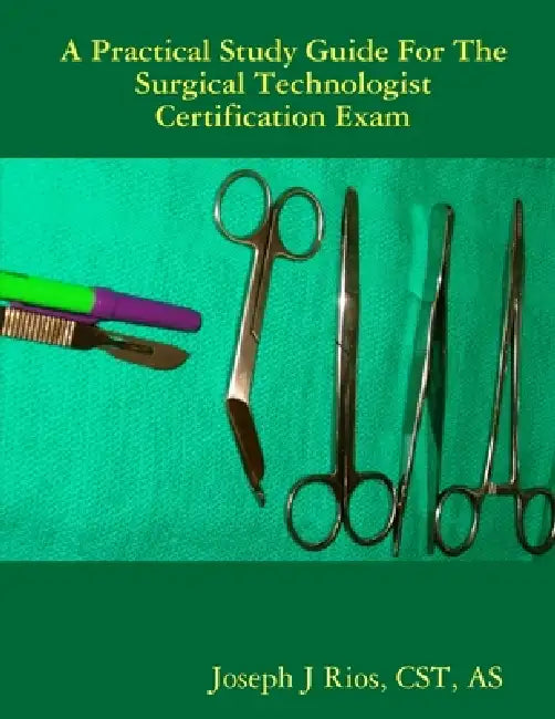 The Practical Study Guide For The Surgical Technologist Certification Exam by Cst As Rios