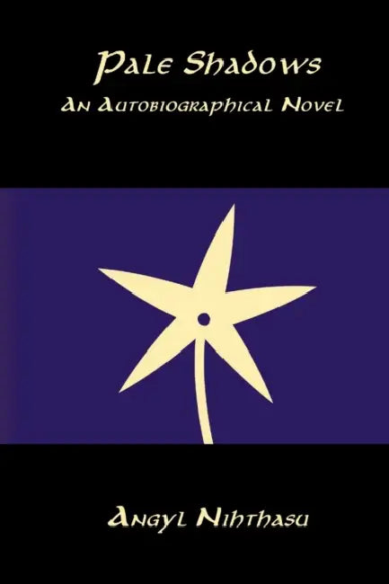 Pale Shadows: An Autobiographical Novel by Angyl Nihthasu