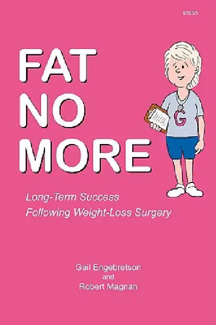 Fat No More - Long Term Success Following Weight Loss Surgery by Gail Engebretson, Robert Magnan