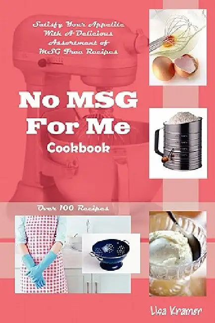 No MSG For Me Cookbook by Lisa Kramer
