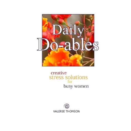Daily Do-ables: Creative Stress Solutions For Busy Women by Valerie Thomson