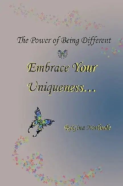 The Power of Being Different - Embrace your Uniqueness by Regina Norlinde