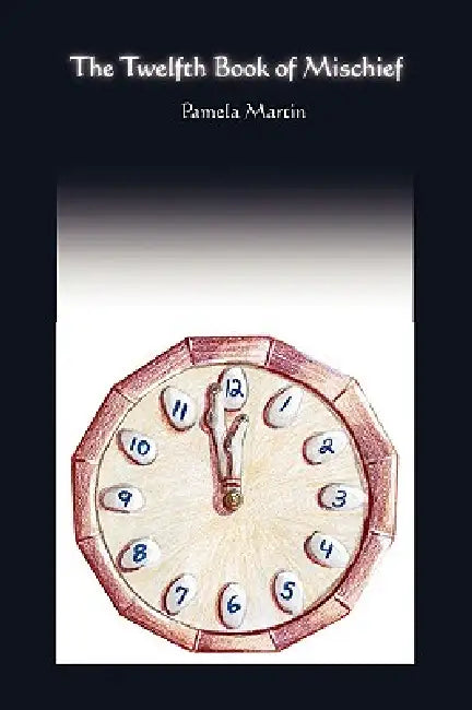 The Twelfth Book of Mischief/A Baker's Dozen by Pamela Martin
