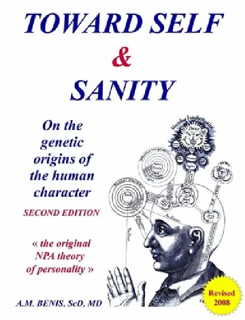 Toward Self & Sanity: On the Genetic Origins of the Human Character by Sc D. Benis