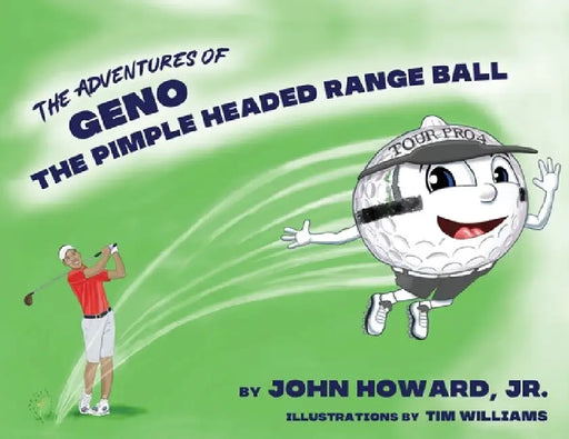 The Adventures of Geno The Pimple Headed Range Ball by John Howard