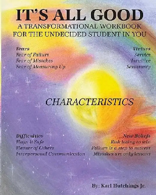It's All Good: A Transformational Workbook For the Undecided Student In You by Jr. Karl Hutchings