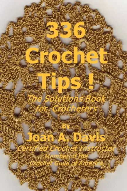 336 Crochet Tips ! The Solutions Book for Crocheters by Joan A. Davis