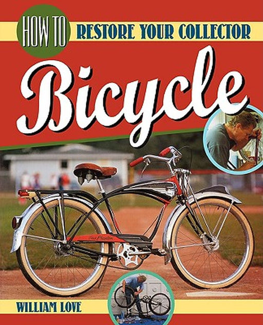 How to Restore Your Collector Bicycle by William M. Love