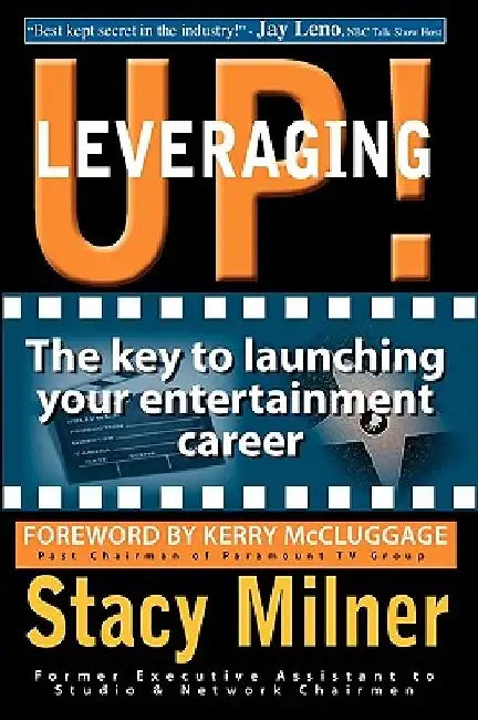 Leveraging Up! the Key to Launching Your Entertainment Career by Stacy Milner