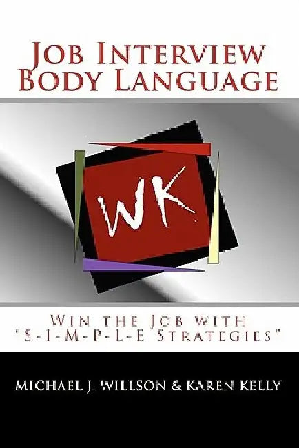 Job Interview Body Language: Win the Job with "S-I-M-P-L-E Strategies" by Karen Kelly