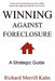 Winning Against Foreclosure: Lenders are using foreclosures to steal us blind. Uncover their game plan and learn how to win! by Richard Merrill Kahn