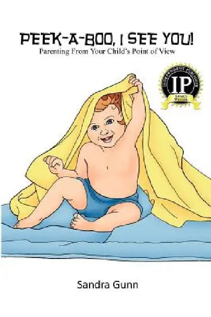 Peek-A-Boo, I See You!: Parenting From Your Child's Point of View by Pam Winterbottom
