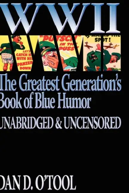 WWII The Greatest Generation's Book of Blue Humor Uncensored & Unabridged by Dan D. O'Tool
