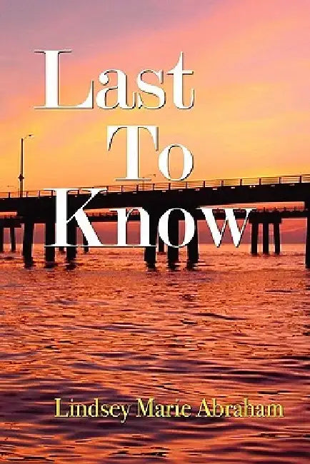 Last to Know by Lindsey Marie Abraham