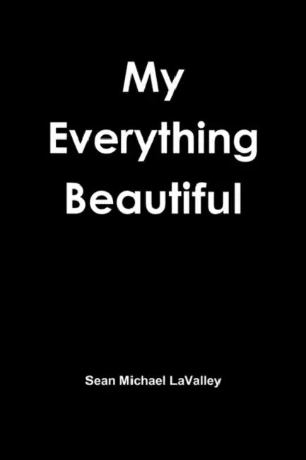 My Everything Beautiful by Sean Michael Lavalley