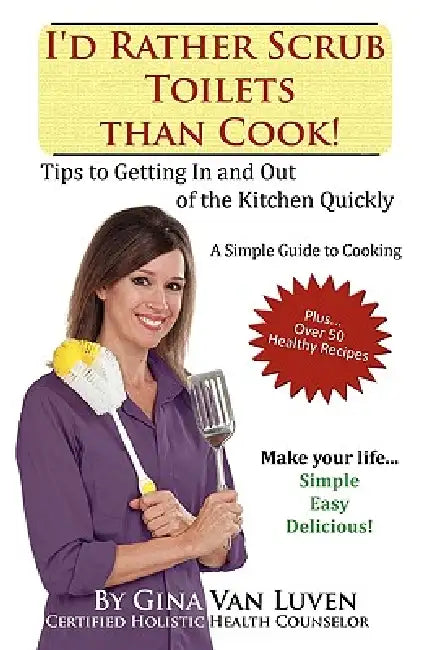 I'd Rather Scrub Toilets Than Cook! by Gina Van Luven