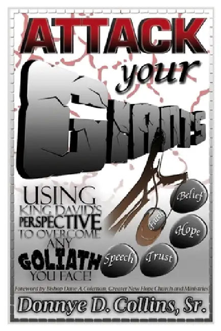 Attack Your Giants! Using King David's Perspective To Overcome Any Goliath You Face! by Sr. Collins Donnye D.