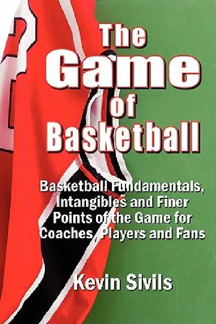 The Game of Basketball: Basketball Fundamentals, Intangibles and Finer Points of the Game for Coaches, Players and Fans by Deana Riddle